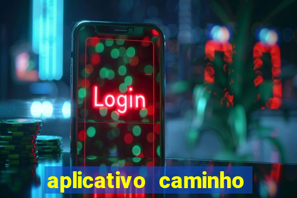 aplicativo caminho da sorte